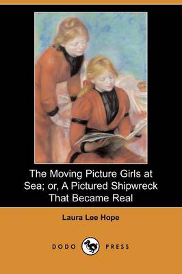 Book cover for The Moving Picture Girls at Sea; Or, a Pictured Shipwreck That Became Real (Dodo Press)
