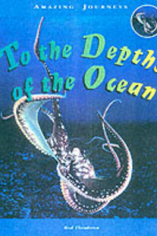 Cover of Amazing Journeys: To the Depths of the Ocean (Paperback)