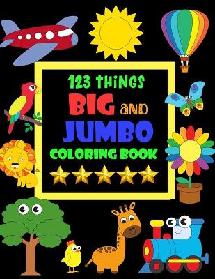 Book cover for 123 Things Big and Jumbo Coloring Book