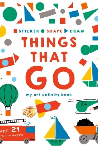 Cover of Sticker, Shape, Draw: Things That Go