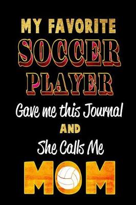 Book cover for My Favorite Soccer Player Gave Me This Journal and She Calls Me Mom