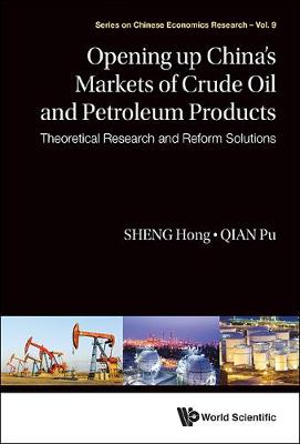 Book cover for Opening Up China's Markets Of Crude Oil And Petroleum Products: Theoretical Research And Reform Solutions