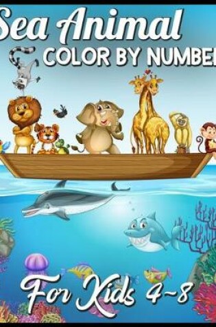 Cover of sea animal color by number for kids 4-8