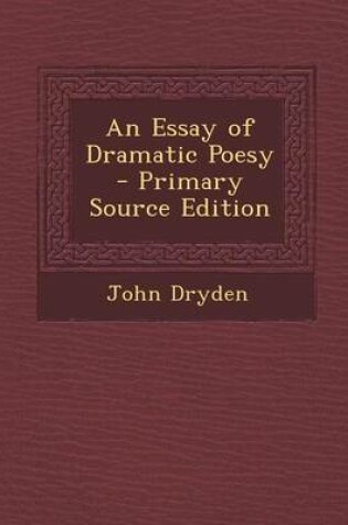 Cover of An Essay of Dramatic Poesy - Primary Source Edition