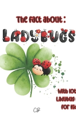 Cover of The fact about Ladybugs