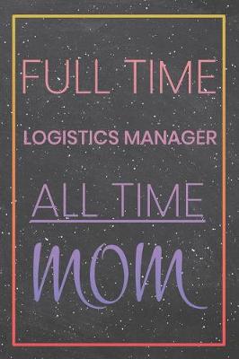 Book cover for Full Time Logistics Manager All Time Mom