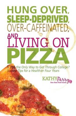 Book cover for Hung Over, Sleep-Deprived, Over-Caffeinated, and Living on Pizza