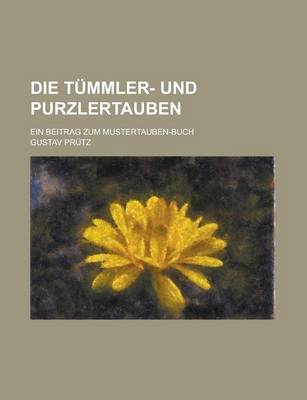 Book cover for Die Tummler- Und Purzlertauben; Ein Beitrag Zum Mustertauben-Buch