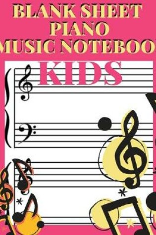 Cover of Blank Sheet Piano Music Notebook Kids