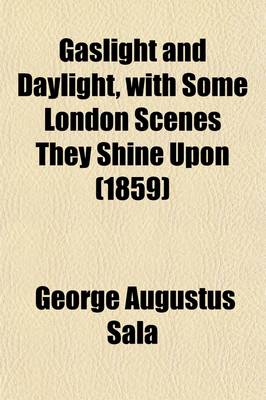 Book cover for Gaslight and Daylight; With Some London Scenes They Shine Upon