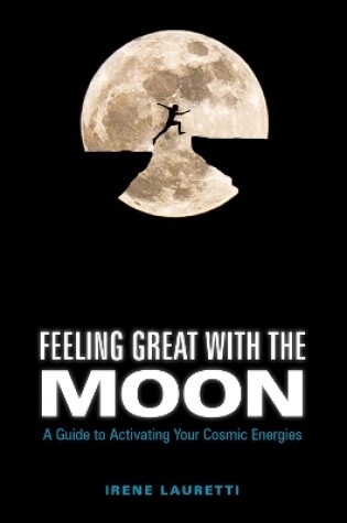 Cover of Feeling Great with the Moon: A Guide to Activating Your Cosmic Energies