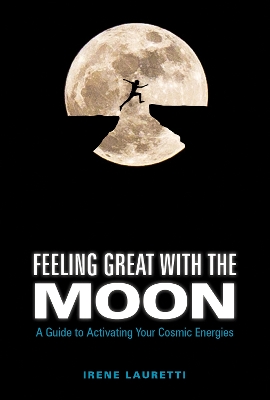 Book cover for Feeling Great with the Moon: A Guide to Activating Your Cosmic Energies