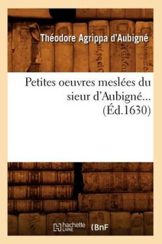 Cover of Petites Oeuvres Meslees Du Sieur d'Aubigne (Ed.1630)