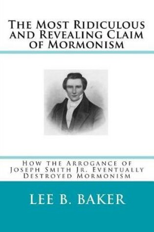 Cover of The Most Revealing and Ridiculous Claim of Mormonism