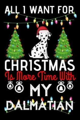 Cover of All i want for Christmas is more time with my Dalmatian