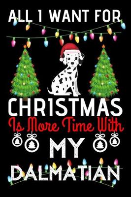 Book cover for All i want for Christmas is more time with my Dalmatian