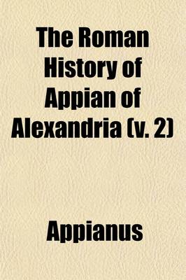 Book cover for The Roman History of Appian of Alexandria (Volume 2); The Civil Wars