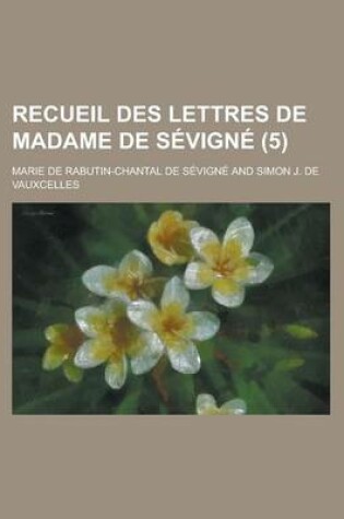 Cover of Recueil Des Lettres de Madame de Sevigne (5 )