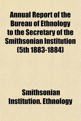 Book cover for Annual Report of the Bureau of Ethnology to the Secretary of the Smithsonian Institution (5th 1883-1884)