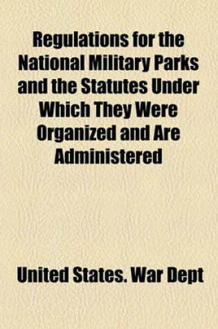 Cover of Regulations for the National Military Parks and the Statutes Under Which They Were Organized and Are Administered