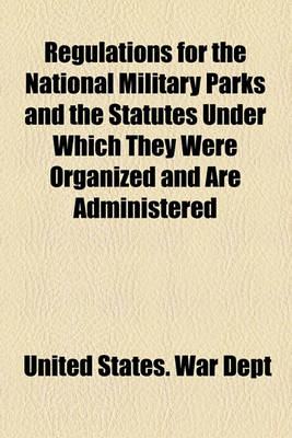 Book cover for Regulations for the National Military Parks and the Statutes Under Which They Were Organized and Are Administered