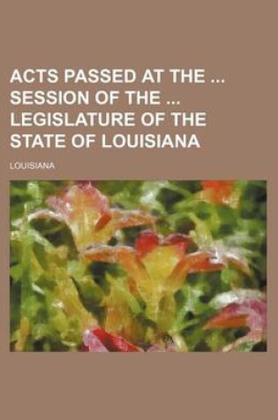 Cover of Acts Passed at the Session of the Legislature of the State of Louisiana