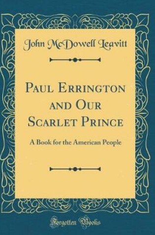 Cover of Paul Errington and Our Scarlet Prince: A Book for the American People (Classic Reprint)