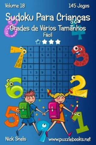 Cover of Sudoku para Criancas Grades de Varios Tamanhos - Facil - Volume 18 - 145 Jogos