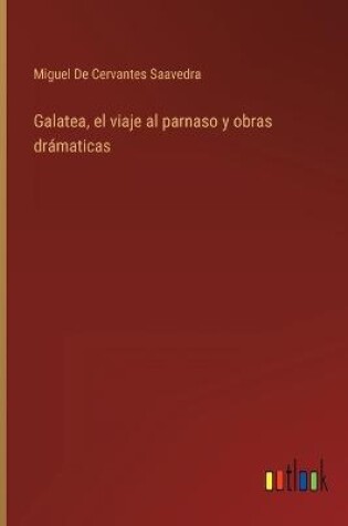 Cover of Galatea, el viaje al parnaso y obras drámaticas