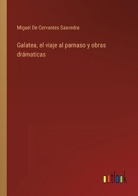 Book cover for Galatea, el viaje al parnaso y obras drámaticas