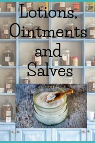 Cover of Lotions, Ointments and Salves