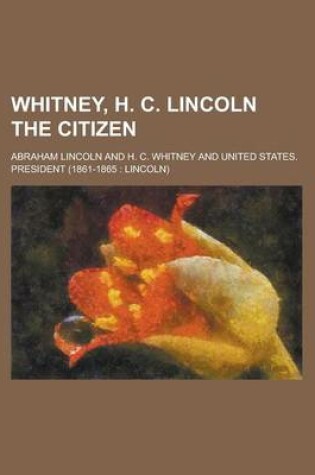 Cover of Whitney, H. C. Lincoln the Citizen