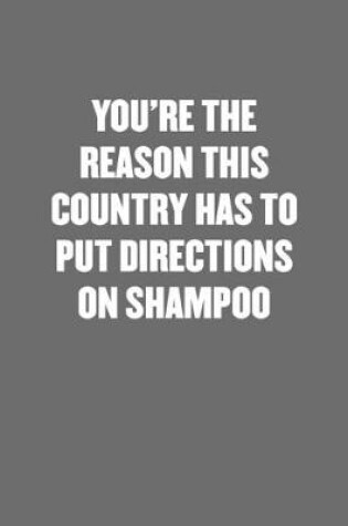 Cover of You're the Reason This Country Has to Put Directions on Shampoo