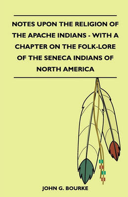 Book cover for Notes Upon The Religion Of The Apache Indians - With A Chapter On The Folk-Lore Of The Seneca Indians Of North America