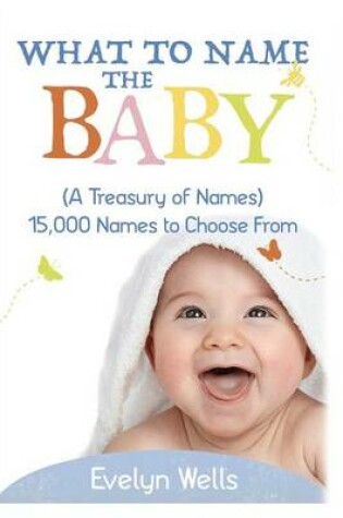 Cover of What To Name The Baby (A Treasury of Names)