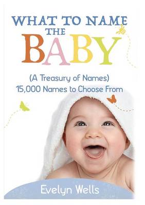 Cover of What To Name The Baby (A Treasury of Names)