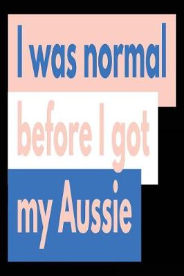 Book cover for I Was Normal Before I Got My Aussie
