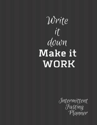 Book cover for Write it Down Make it WORK Intermittent Fasting Journal