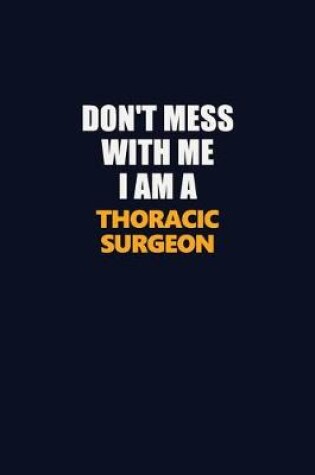 Cover of Don't Mess With Me I Am A Thoracic surgeon