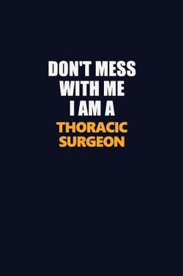 Book cover for Don't Mess With Me I Am A Thoracic surgeon