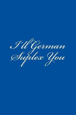 Book cover for I'll German Suplex You