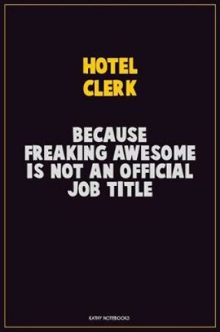 Cover of Hotel Clerk, Because Freaking Awesome Is Not An Official Job Title