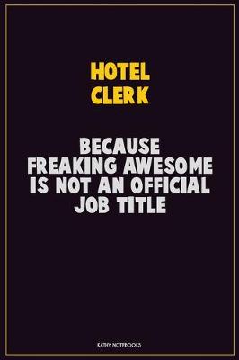 Book cover for Hotel Clerk, Because Freaking Awesome Is Not An Official Job Title