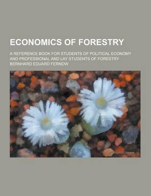 Book cover for Economics of Forestry; A Reference Book for Students of Political Economy and Professional and Lay Students of Forestry