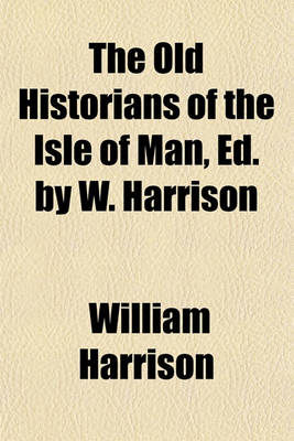 Book cover for The Old Historians of the Isle of Man, Ed. by W. Harrison