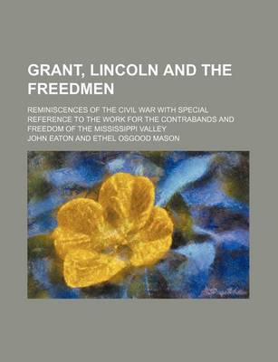 Book cover for Grant, Lincoln and the Freedmen; Reminiscences of the Civil War with Special Reference to the Work for the Contrabands and Freedom of the Mississippi