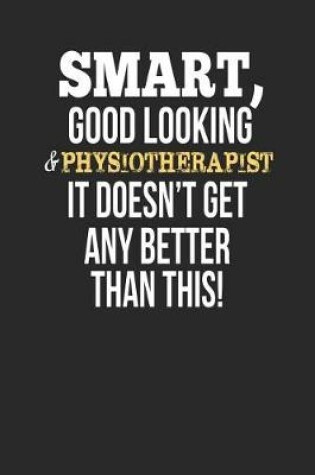 Cover of Smart, Good Looking & Physiotherapist, It Doesn't Get Any Better Than This!