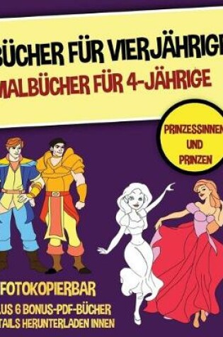 Cover of Bücher für Vierjährige (Malbücher für 4-Jährige) - Prinzessinnen und Prinzen