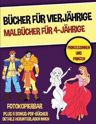 Book cover for Bücher für Vierjährige (Malbücher für 4-Jährige) - Prinzessinnen und Prinzen