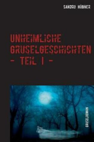 Cover of Unheimliche Gruselgeschichten - Teil I -